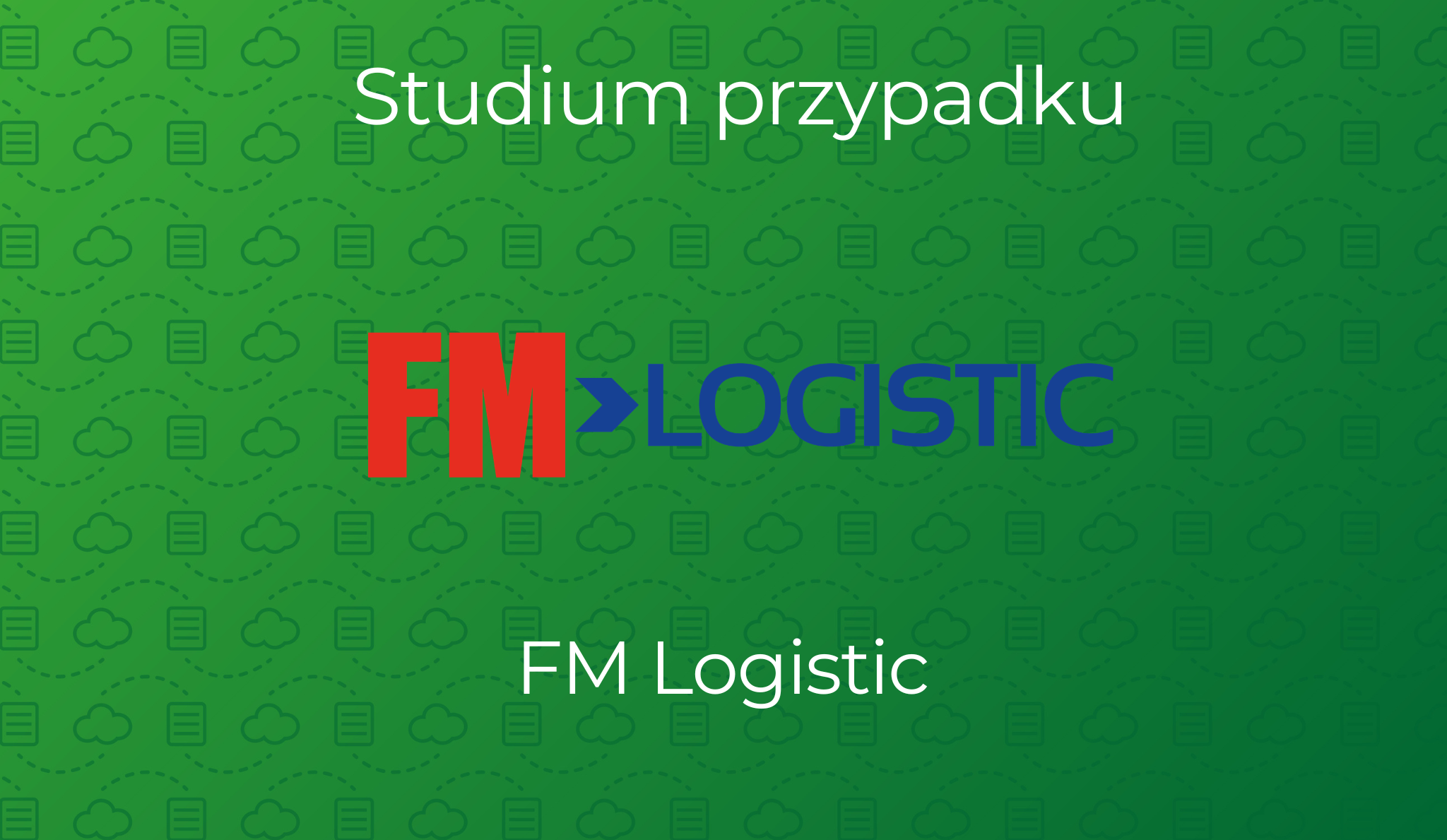 Case study: FM Logistic x GreenTransit – implementation of a system for digitizing transport documents in less-than-truckload transport